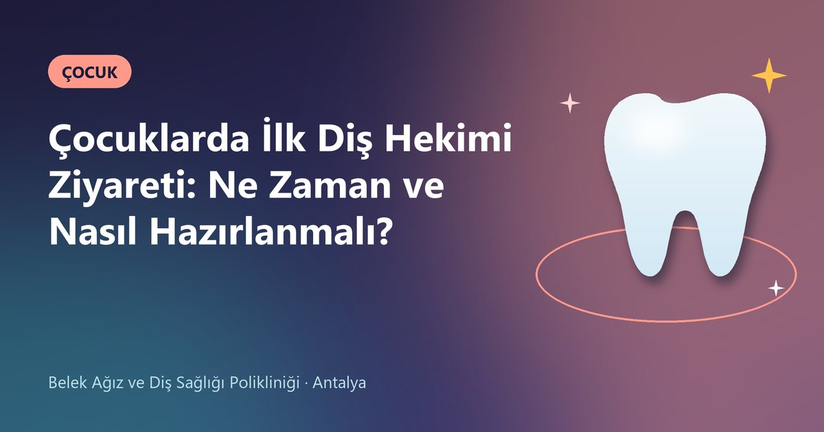 Çocuklarda İlk Diş Hekimi Ziyareti: Ne Zaman ve Nasıl Hazırlanmalı? – Belek Diş blog kapak görseli